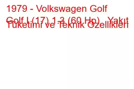 1979 - Volkswagen Golf
Golf I (17) 1.3 (60 Hp) Yakıt Tüketimi ve Teknik Özellikleri