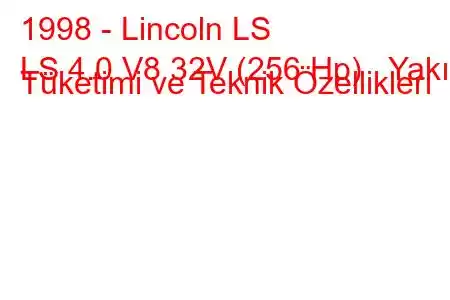 1998 - Lincoln LS
LS 4.0 V8 32V (256 Hp) Yakıt Tüketimi ve Teknik Özellikleri