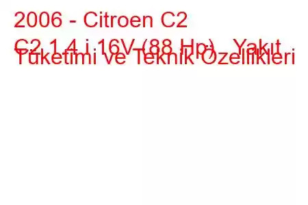 2006 - Citroen C2
C2 1.4 i 16V (88 Hp) Yakıt Tüketimi ve Teknik Özellikleri