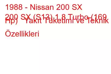 1988 - Nissan 200 SX
200 SX (S13) 1.8 Turbo (169 Hp) Yakıt Tüketimi ve Teknik Özellikleri