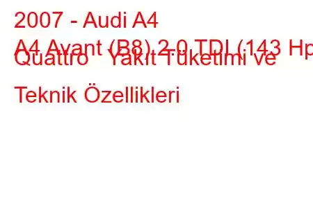 2007 - Audi A4
A4 Avant (B8) 2.0 TDI (143 Hp) Quattro Yakıt Tüketimi ve Teknik Özellikleri