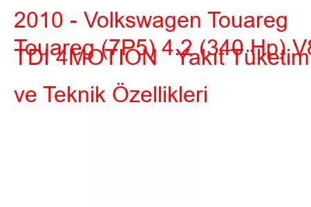 2010 - Volkswagen Touareg
Touareg (7P5) 4.2 (340 Hp) V8 TDI 4MOTION Yakıt Tüketimi ve Teknik Özellikleri