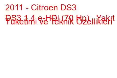 2011 - Citroen DS3
DS3 1.4 e-HDi (70 Hp) Yakıt Tüketimi ve Teknik Özellikleri