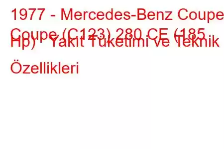 1977 - Mercedes-Benz Coupe
Coupe (C123) 280 CE (185 Hp) Yakıt Tüketimi ve Teknik Özellikleri