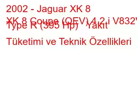 2002 - Jaguar XK 8
XK 8 Coupe (QEV) 4.2 i V832V Type R (395 Hp) Yakıt Tüketimi ve Teknik Özellikleri