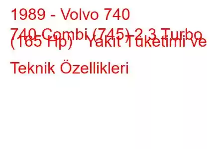 1989 - Volvo 740
740 Combi (745) 2.3 Turbo (165 Hp) Yakıt Tüketimi ve Teknik Özellikleri