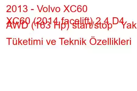 2013 - Volvo XC60
XC60 (2014 facelift) 2.4 D4 AWD (163 Hp) start/stop Yakıt Tüketimi ve Teknik Özellikleri