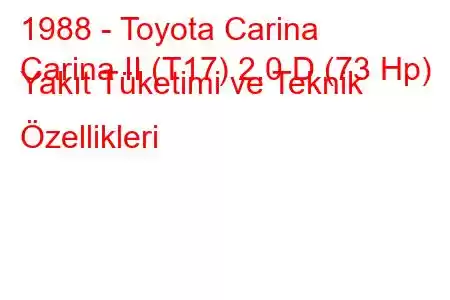 1988 - Toyota Carina
Carina II (T17) 2.0 D (73 Hp) Yakıt Tüketimi ve Teknik Özellikleri