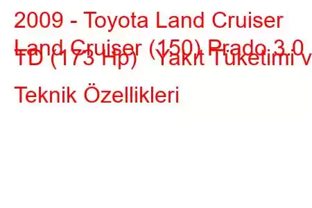 2009 - Toyota Land Cruiser
Land Cruiser (150) Prado 3.0 TD (173 Hp) Yakıt Tüketimi ve Teknik Özellikleri