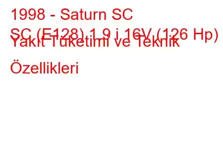 1998 - Saturn SC
SC (E128) 1.9 i 16V (126 Hp) Yakıt Tüketimi ve Teknik Özellikleri