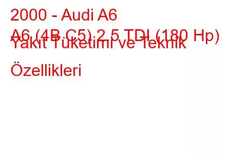 2000 - Audi A6
A6 (4B,C5) 2.5 TDI (180 Hp) Yakıt Tüketimi ve Teknik Özellikleri