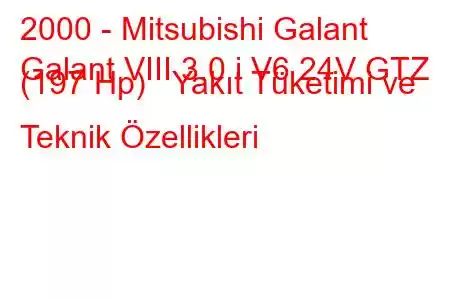 2000 - Mitsubishi Galant
Galant VIII 3.0 i V6 24V GTZ (197 Hp) Yakıt Tüketimi ve Teknik Özellikleri