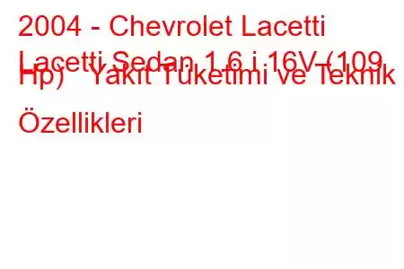 2004 - Chevrolet Lacetti
Lacetti Sedan 1.6 i 16V (109 Hp) Yakıt Tüketimi ve Teknik Özellikleri