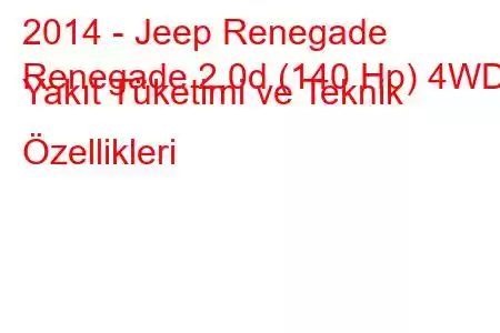 2014 - Jeep Renegade
Renegade 2.0d (140 Hp) 4WD Yakıt Tüketimi ve Teknik Özellikleri