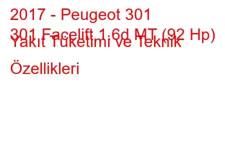 2017 - Peugeot 301
301 Facelift 1.6d MT (92 Hp) Yakıt Tüketimi ve Teknik Özellikleri