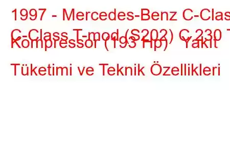 1997 - Mercedes-Benz C-Class
C-Class T-mod (S202) C 230 T Kompressor (193 Hp) Yakıt Tüketimi ve Teknik Özellikleri