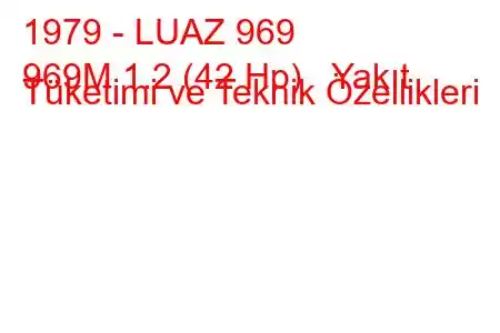 1979 - LUAZ 969
969М 1.2 (42 Hp) Yakıt Tüketimi ve Teknik Özellikleri