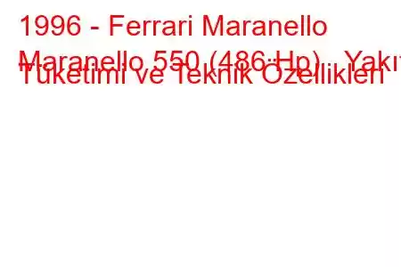 1996 - Ferrari Maranello
Maranello 550 (486 Hp) Yakıt Tüketimi ve Teknik Özellikleri