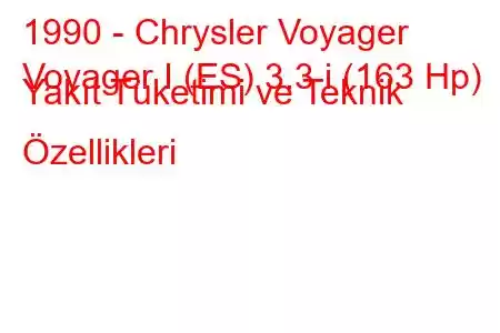 1990 - Chrysler Voyager
Voyager I (ES) 3.3 i (163 Hp) Yakıt Tüketimi ve Teknik Özellikleri