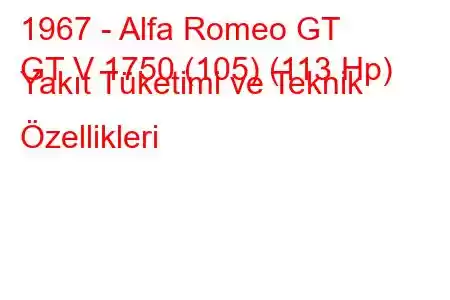 1967 - Alfa Romeo GT
GT V 1750 (105) (113 Hp) Yakıt Tüketimi ve Teknik Özellikleri