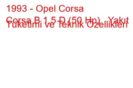 1993 - Opel Corsa
Corsa B 1.5 D (50 Hp) Yakıt Tüketimi ve Teknik Özellikleri