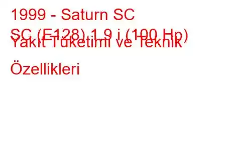 1999 - Saturn SC
SC (E128) 1.9 i (100 Hp) Yakıt Tüketimi ve Teknik Özellikleri