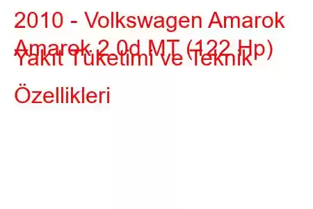 2010 - Volkswagen Amarok
Amarok 2.0d MT (122 Hp) Yakıt Tüketimi ve Teknik Özellikleri