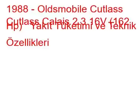 1988 - Oldsmobile Cutlass
Cutlass Calais 2.3 16V (162 Hp) Yakıt Tüketimi ve Teknik Özellikleri