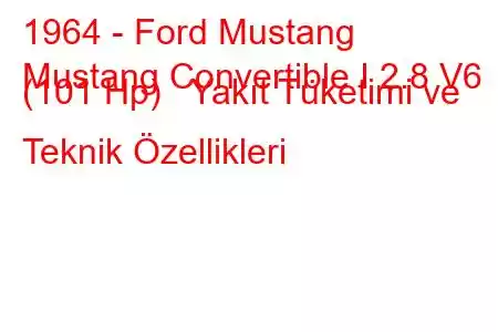 1964 - Ford Mustang
Mustang Convertible I 2.8 V6 (101 Hp) Yakıt Tüketimi ve Teknik Özellikleri