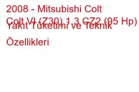 2008 - Mitsubishi Colt
Colt VI (Z30) 1.3 CZ2 (95 Hp) Yakıt Tüketimi ve Teknik Özellikleri