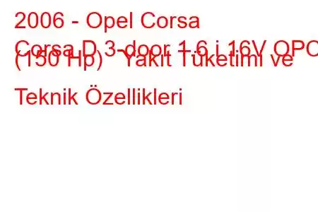 2006 - Opel Corsa
Corsa D 3-door 1.6 i 16V OPC (150 Hp) Yakıt Tüketimi ve Teknik Özellikleri