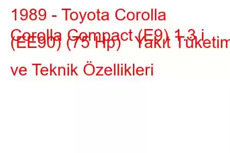 1989 - Toyota Corolla
Corolla Compact (E9) 1.3 i (EE90) (75 Hp) Yakıt Tüketimi ve Teknik Özellikleri