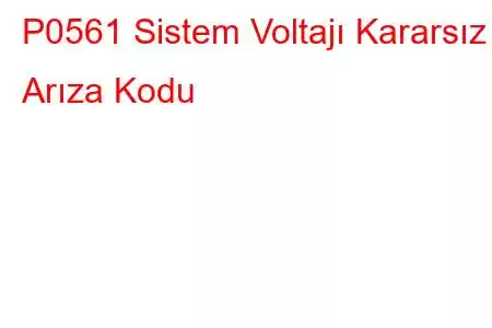 P0561 Sistem Voltajı Kararsız Arıza Kodu