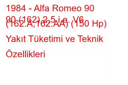 1984 - Alfa Romeo 90
90 (162) 2.5 i.e. V6 (162.A,162.AA) (150 Hp) Yakıt Tüketimi ve Teknik Özellikleri