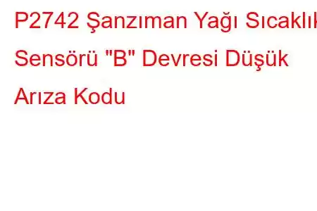 P2742 Şanzıman Yağı Sıcaklık Sensörü 