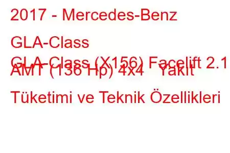 2017 - Mercedes-Benz GLA-Class
GLA-Class (X156) Facelift 2.1 AMT (136 Hp) 4x4 Yakıt Tüketimi ve Teknik Özellikleri