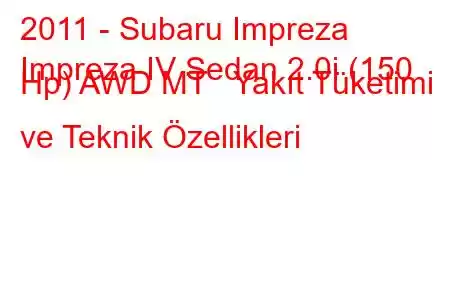 2011 - Subaru Impreza
Impreza IV Sedan 2.0i (150 Hp) AWD MT Yakıt Tüketimi ve Teknik Özellikleri