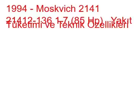 1994 - Moskvich 2141
21412-136 1.7 (85 Hp) Yakıt Tüketimi ve Teknik Özellikleri