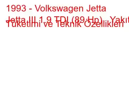 1993 - Volkswagen Jetta
Jetta III 1.9 TDI (89 Hp) Yakıt Tüketimi ve Teknik Özellikleri