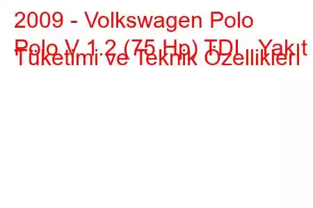 2009 - Volkswagen Polo
Polo V 1.2 (75 Hp) TDI Yakıt Tüketimi ve Teknik Özellikleri