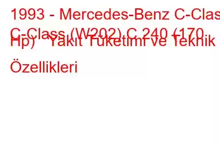 1993 - Mercedes-Benz C-Class
C-Class (W202) C 240 (170 Hp) Yakıt Tüketimi ve Teknik Özellikleri