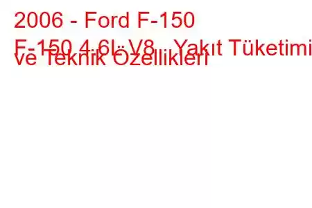 2006 - Ford F-150
F-150 4.6L V8 Yakıt Tüketimi ve Teknik Özellikleri