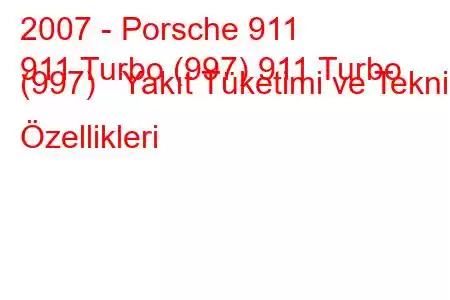 2007 - Porsche 911
911 Turbo (997) 911 Turbo (997) Yakıt Tüketimi ve Teknik Özellikleri