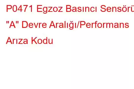 P0471 Egzoz Basıncı Sensörü 