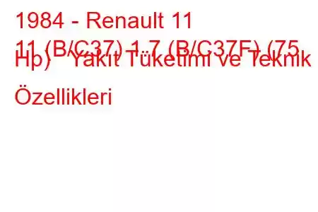 1984 - Renault 11
11 (B/C37) 1.7 (B/C37F) (75 Hp) Yakıt Tüketimi ve Teknik Özellikleri