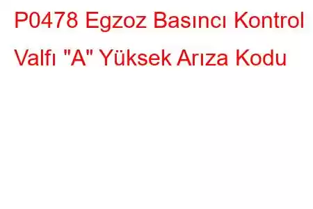 P0478 Egzoz Basıncı Kontrol Valfı 