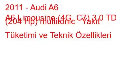 2011 - Audi A6
A6 Limousine (4G, C7) 3.0 TDI (204 Hp) multitonic Yakıt Tüketimi ve Teknik Özellikleri