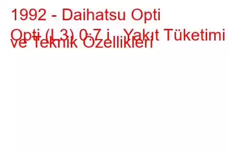 1992 - Daihatsu Opti
Opti (L3) 0.7 i Yakıt Tüketimi ve Teknik Özellikleri