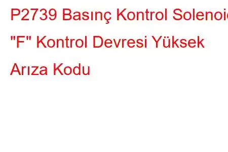 P2739 Basınç Kontrol Solenoidi 