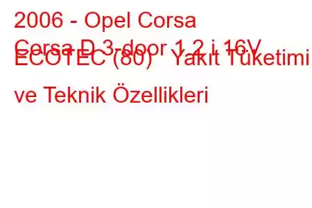 2006 - Opel Corsa
Corsa D 3-door 1.2 i 16V ECOTEC (80) Yakıt Tüketimi ve Teknik Özellikleri